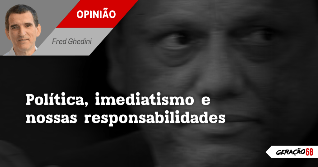 Política, imediatismo e nossas responsabilidades