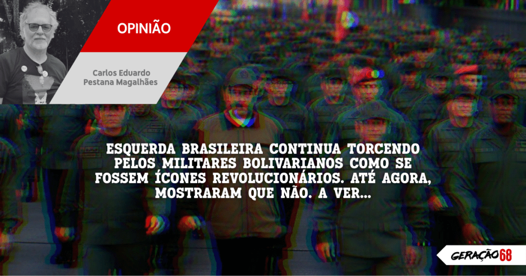 ESQUERDA BRASILEIRA CONTINUA TORCENDO PELOS MILITARES BOLIVARIANOS COMO SE FOSSEM ÍCONES REVOLUCIONÁRIOS. ATÉ AGORA, MOSTRARAM QUE NÃO. A VER…