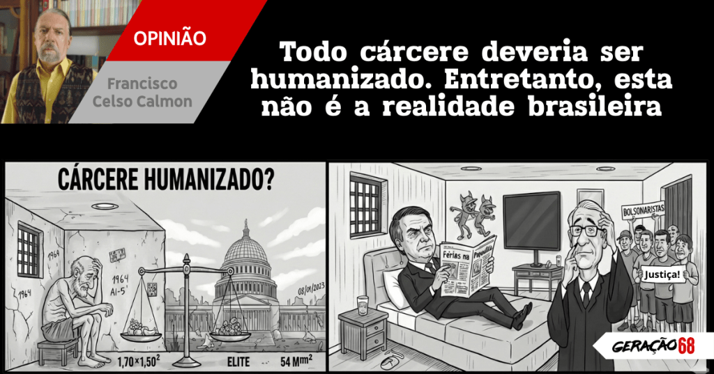 Todo cárcere deveria ser humanizado. Entretanto, esta não é a realidade&nbsp;brasileira.