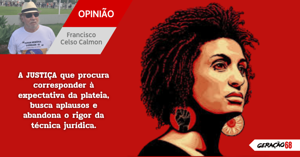 A JUSTIÇA que procura corresponder à expectativa da plateia, busca aplausos e abandona o rigor da técnica jurídica.