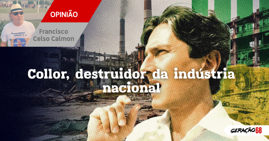 Collor, destruidor da indústria&nbsp;nacional