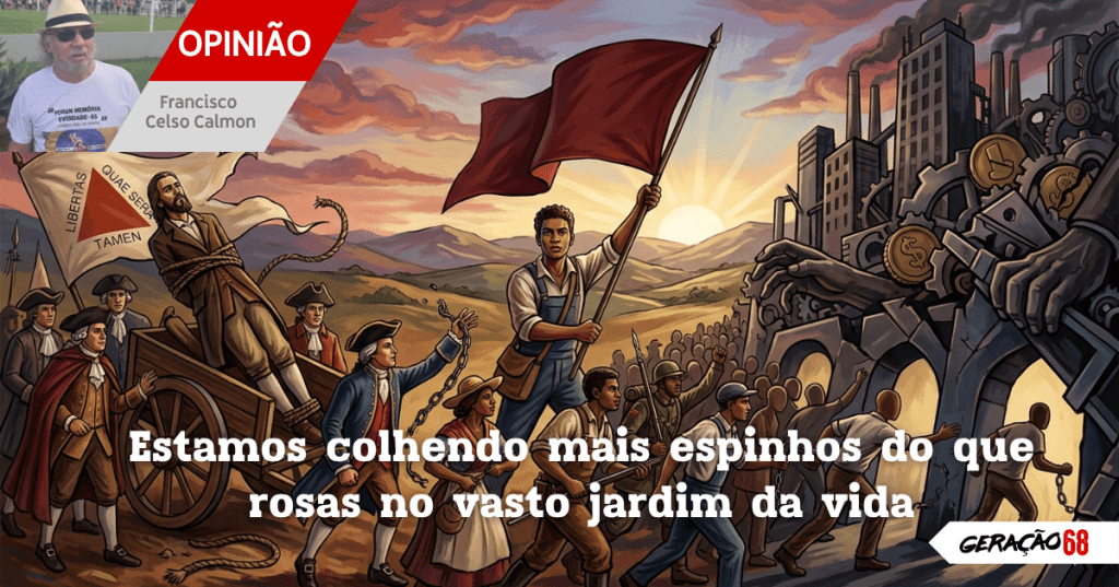 Estamos colhendo mais espinhos do que rosas no vasto jardim da&nbsp;vida