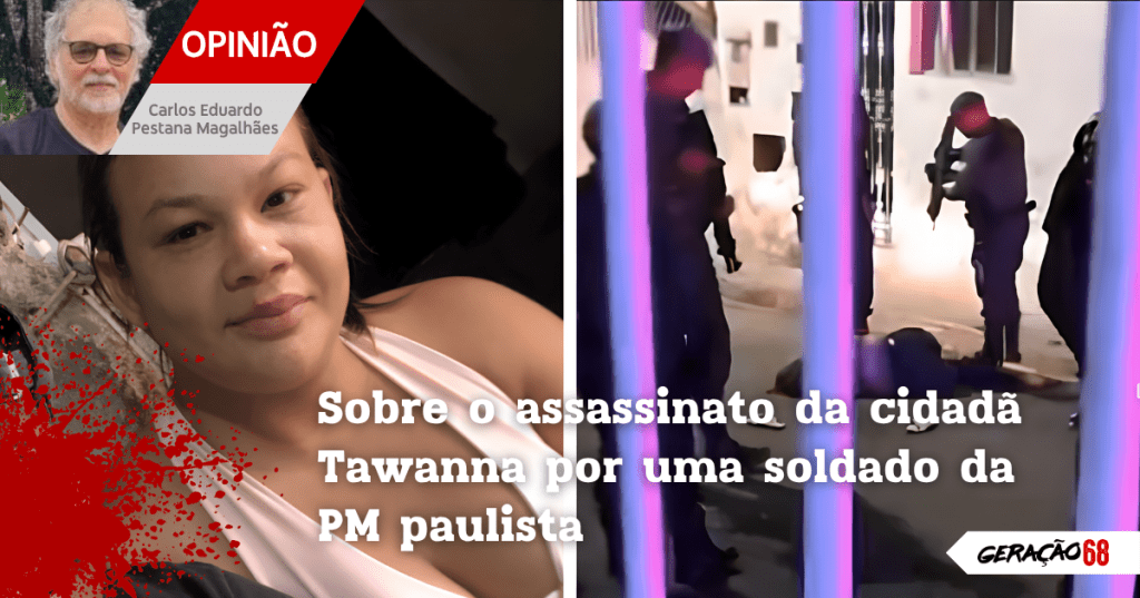 Sobre o assassinato da cidadã Tawanna por uma soldado da PM&nbsp;paulista