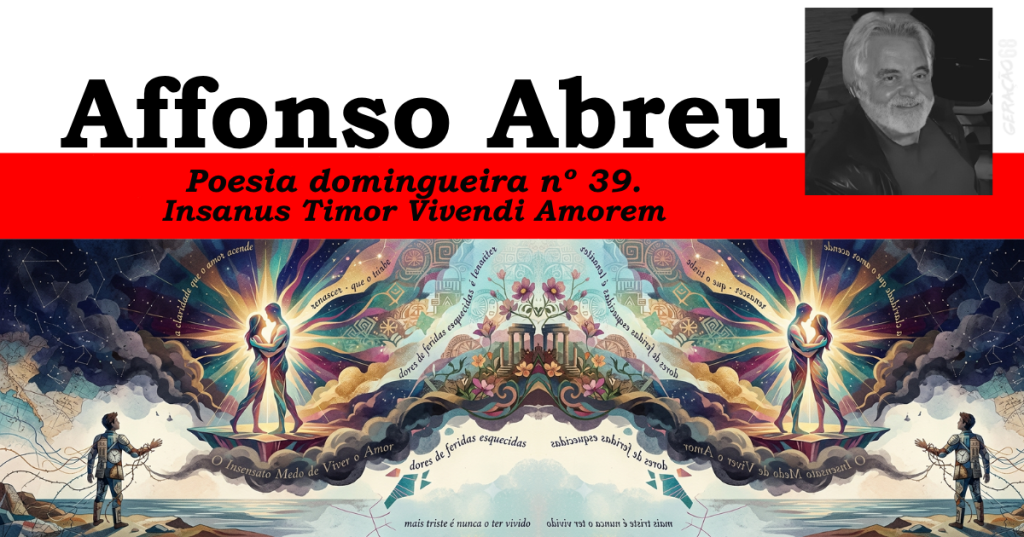 Poesia domingueira nº 39.
Insanus Timor Vivendi Amorem.
O Insensato Medo de Viver o&nbsp;Amor