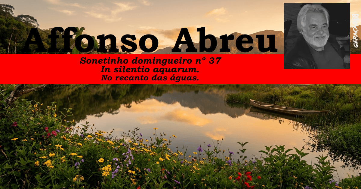 Sonetinho domingueiro nº 37
In silentio aquarum.
No recanto das&nbsp;águas.