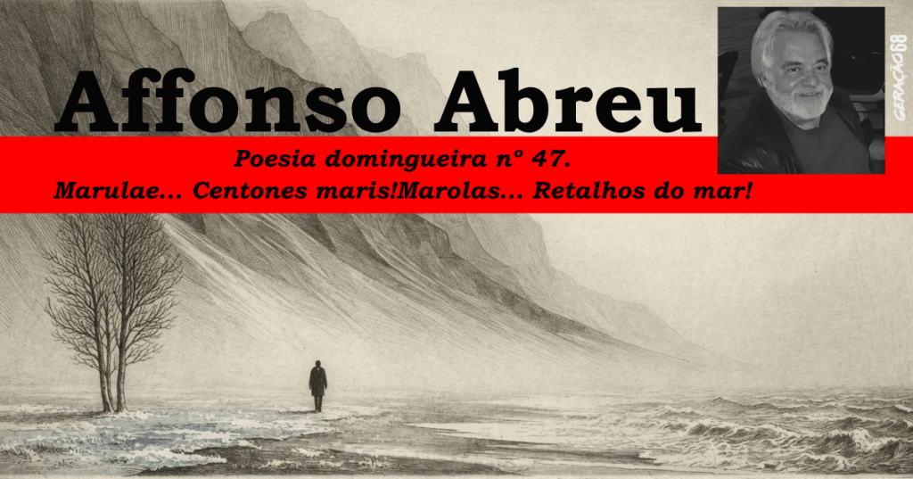 Poesia domingueira nº 47
Marulae… Centones maris!
Marolas… Retalhos do&nbsp;mar!